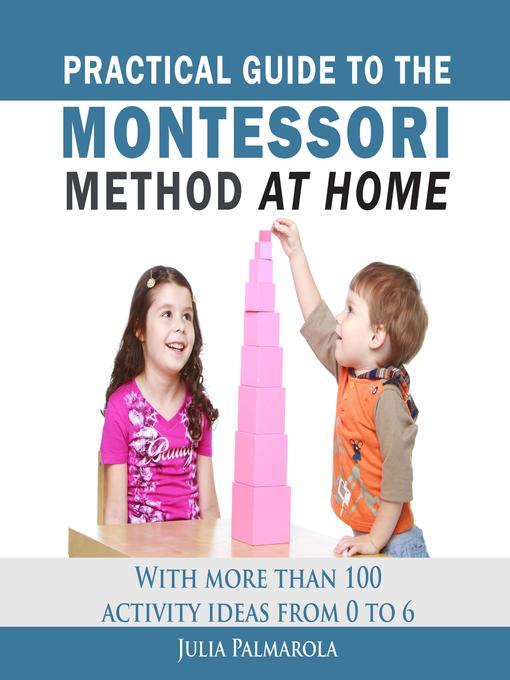 Title details for Practical Guide to the Montessori Method at Home by Julia Palmarola - Available